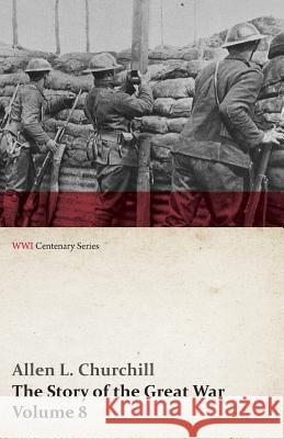 The Story of the Great War, Volume 8 - Victory with the Allies, Armistice - Peace Congress, Canada's War Organizations and Vast War Industries, Canadi Churchill, Allen L. 9781473314849 Last Post Press - książka