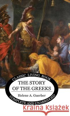 The Story of the Greeks Helene Guerber 9781922619693 Living Book Press - książka