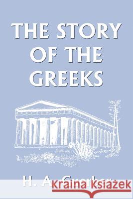 The Story of the Greeks (Yesterday's Classics) Guerber, H. a. 9781599150116 Yesterday's Classics - książka