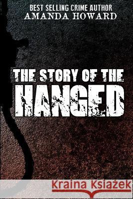 The Story of the Hanged Amanda Howard 9781979179041 Createspace Independent Publishing Platform - książka