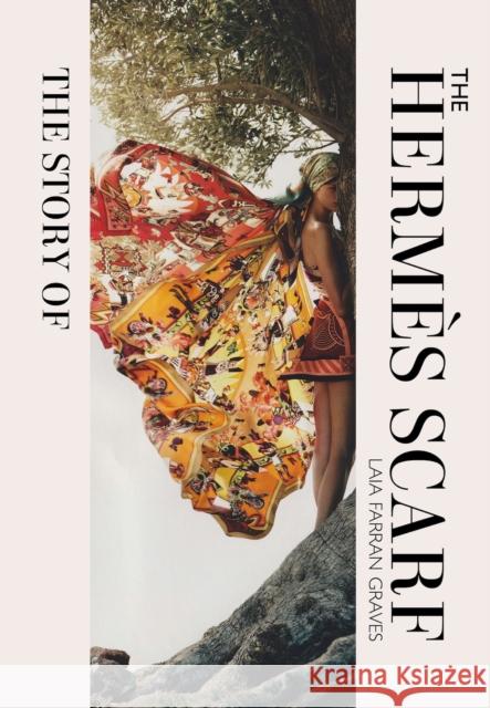 The Story of the Hermès Scarf Graves, Laia Farran 9781838611460 Welbeck Publishing Group - książka