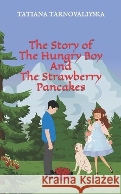 The Story of The Hungry Boy And The Strawberry Pancakes Tarnovaliyska Tatiana Tarnovaliyska 9798404210828 Independently published - książka