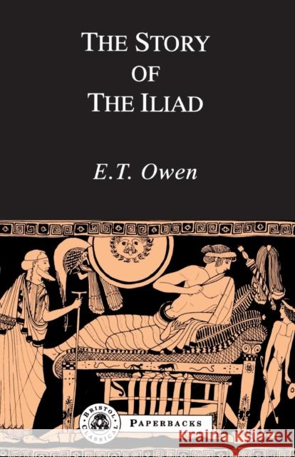 The Story of the Iliad Owen, E. T. (Eric Trevor) 9781853990564 GERALD DUCKWORTH & CO LTD - książka