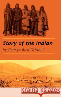 The Story of the Indian George Bird Grinnell 9781582182469 Digital Scanning,US - książka