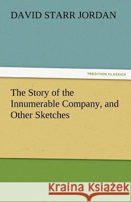 The Story of the Innumerable Company, and Other Sketches David Starr Jordan 9783842487000 Tredition Classics - książka