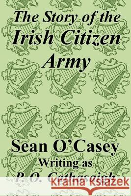 The Story of the Irish Citizen Army Sean O'Casey 9781410208200 University Press of the Pacific - książka
