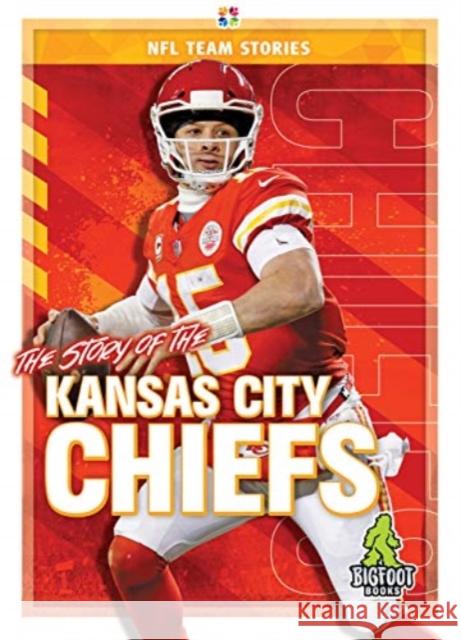 The Story of the Kansas City Chiefs Mark Shulman Solomon Shulman 9781645192336 Bigfoot Books - książka