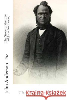 The Story of the Life of John Anderson,: The Fugitive Slave John Anderson Harper Twelvetrees J. Mitchell 9781453800188 Createspace - książka