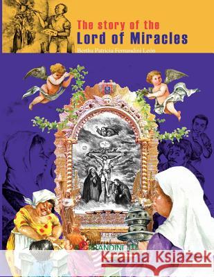 The story of the Lord of Miracles: faith heals, helps, accompanies and makes people happy Fernandini Leon, Bertha Patricia 9781533564528 Createspace Independent Publishing Platform - książka