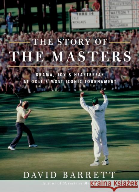The Story of the Masters: Drama, Joy and Heartbreak at Golf's Most Iconic Tournament David Barrett 9781732222724 Tatra Press - książka