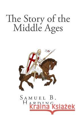 The Story of the Middle Ages Samuel B. Harding 9781482038705 Createspace - książka