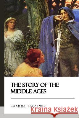 The Story of the Middle Ages Samuel Harding 9781545321478 Createspace Independent Publishing Platform - książka
