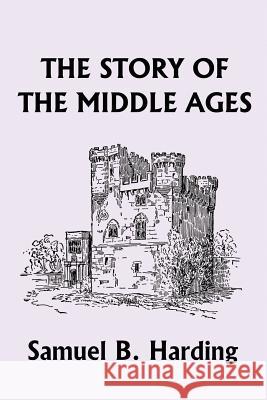 The Story of the Middle Ages (Yesterday's Classics) Harding, Samuel B. 9781599151571 Yesterday's Classics - książka