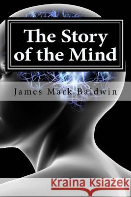 The Story of the Mind James Mark Baldwin 9781519620651 Createspace Independent Publishing Platform - książka