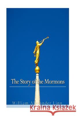 The Story of the Mormons William Alexander Linn 9781541130227 Createspace Independent Publishing Platform - książka