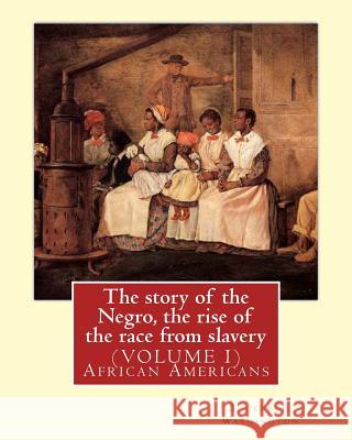 The story of the Negro, the rise of the race from slavery.By: Booker T. Washington: (VOLUME 1)...Booker Taliaferro Washington (April 5, 1856 - Novembe Washington, Booker T. 9781539928621 Createspace Independent Publishing Platform - książka