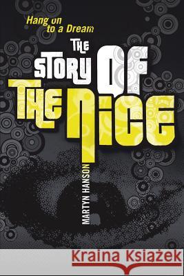 The Story of The Nice: Hang on to a Dream Hanson, Martyn 9781905792610 Foruli Limited - książka
