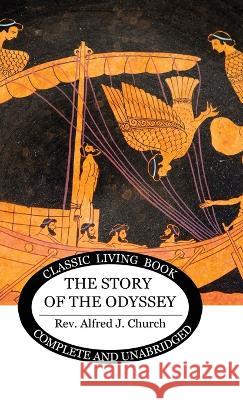 The Story of the Odyssey Alfred J Church   9781922619600 Living Book Press - książka