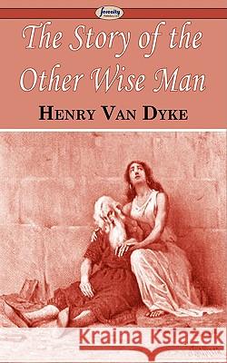 The Story of the Other Wise Man Henry Van Dyke 9781604506297 Serenity Publishers, LLC - książka