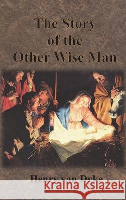 The Story of the Other Wise Man: Full Color Illustrations Henry Va J. R. Flanagan 9781640322981 Chump Change - książka