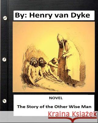 The Story of the Other Wise Man. NOVEL By: Henry van Dyke Dyke, Henry Van 9781534607651 Createspace Independent Publishing Platform - książka