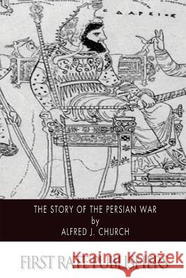The Story of the Persian War Alfred J. Church 9781505976571 Createspace - książka