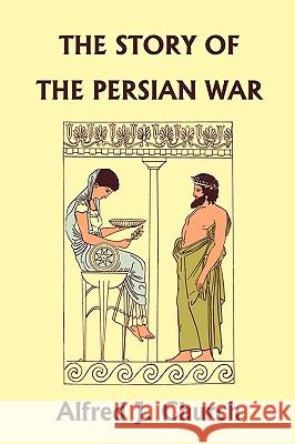 The Story of the Persian War from Herodotus, Illustrated Edition (Yesterday's Classics) Alfred J. Church 9781599153308 Yesterday's Classics - książka