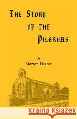 The Story of the Pilgrims Morton Dexter 9781556133565 Heritage Books - książka