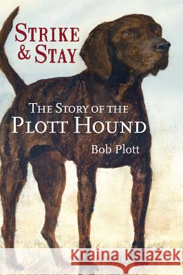 The Story of the Plott Hound: Strike & Stay Bob Plott 9781540217684 History Press Library Editions - książka