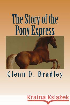 The Story of the Pony Express Glenn D. Bradley 9781508779124 Createspace - książka