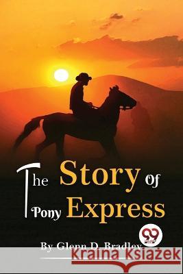 The Story Of The Pony Express Glenn D. Bradley 9789357480970 Double 9 Booksllp - książka