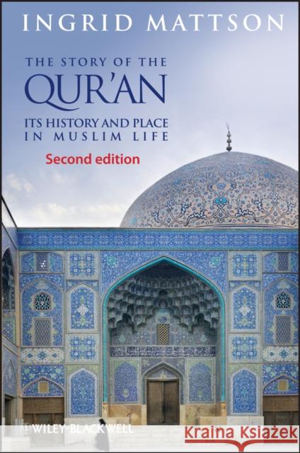 The Story of the Qur'an: Its History and Place in Muslim Life Ingrid (Hartford Seminary) Mattson 9780470673492 John Wiley and Sons Ltd - książka