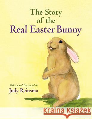 The Story of the Real Easter Bunny Judy Reinsma Judy Reinsma 9781480131279 Createspace - książka