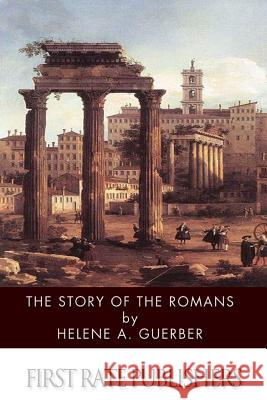 The Story of the Romans Helene a. Guerber 9781499319651 Createspace - książka