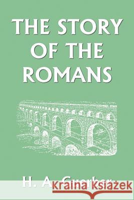 The Story of the Romans (Yesterday's Classics) Guerber, H. a. 9781599150123 Yesterday's Classics - książka