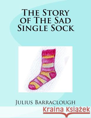 The Story of The Sad Single Sock. Barraclough, Emma 9781979901345 Createspace Independent Publishing Platform - książka