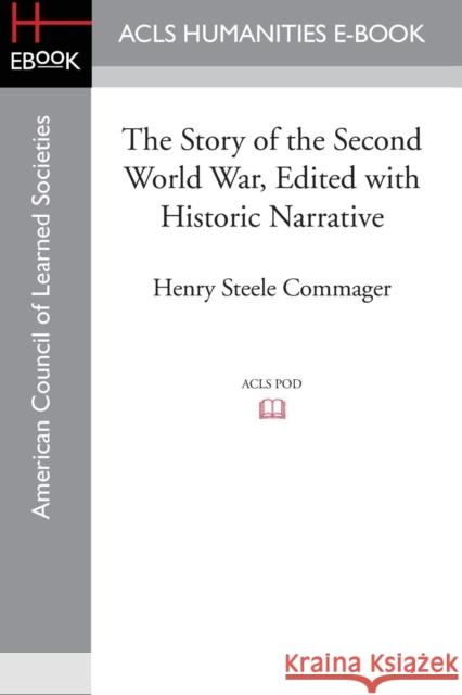 The Story of the Second World War, Edited with Historic Narrative Henry Steele Commager 9781628200843 ACLS History E-Book Project - książka