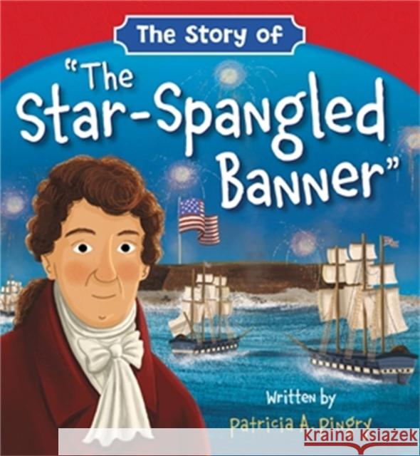 The Story of the Star-Spangled Banner Pingry, Patricia A. 9781546015055 Worthy Kids - książka