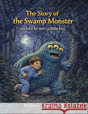 The Story of the Swamp Monster: As told by me - a little boy Fisher, William J. 9798240872518 Panda Publishing Agency - książka