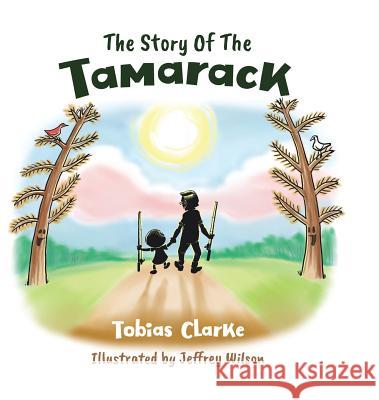 The Story Of The Tamarack Clarke, Tobias 9780228809357 Tellwell Talent - książka