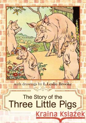 The Story of the Three Little Pigs: L. Leslie Brooke L. Leslie Brooke 9780984932351 Raedan Bocs - książka