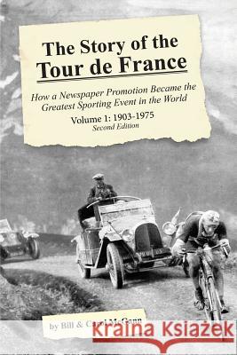 The Story of the Tour de France, Volume 1: 1903-1975: How a Newspaper Promotion Became the Greatest Sporting Event in the World Bill McGann Carol McGann  9780985963682 McGann Publishing LLC - książka
