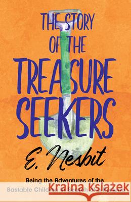 The Story of the Treasure Seekers: Being the Adventures of the Bastable Children in Search of a Fortune Nesbit, E. 9781528712989 Read & Co. Children's - książka