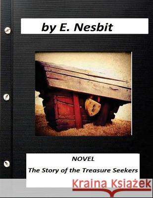 The Story of the Treasure Seekers NOVEL (Illustrated) by E. Nesbit Brown, Gordon 9781523406029 Createspace Independent Publishing Platform - książka