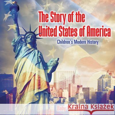 The Story of the United States of America Children's Modern History Baby Professor   9781541904996 Baby Professor - książka