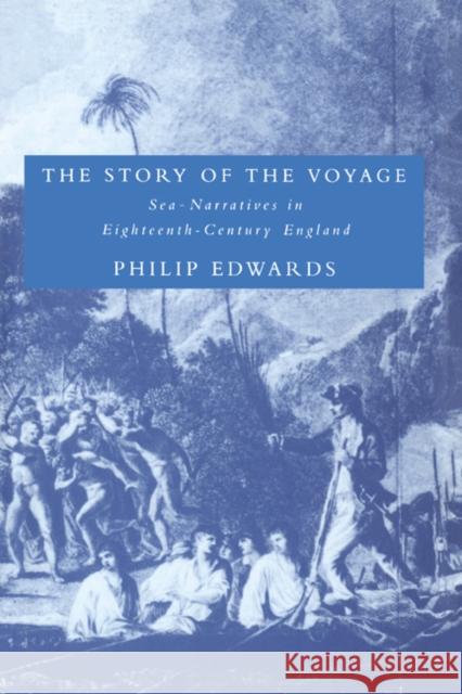 The Story of the Voyage: Sea-Narratives in Eighteenth-Century England Edwards, Philip 9780521604260 Cambridge University Press - książka