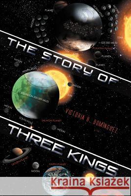 The Story of Three Kings Victoria B. Dominguez 9781465373939 Xlibris Corporation - książka