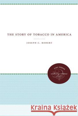 The Story of Tobacco in America Joseph C. Robert 9780807840078 University of North Carolina Press - książka