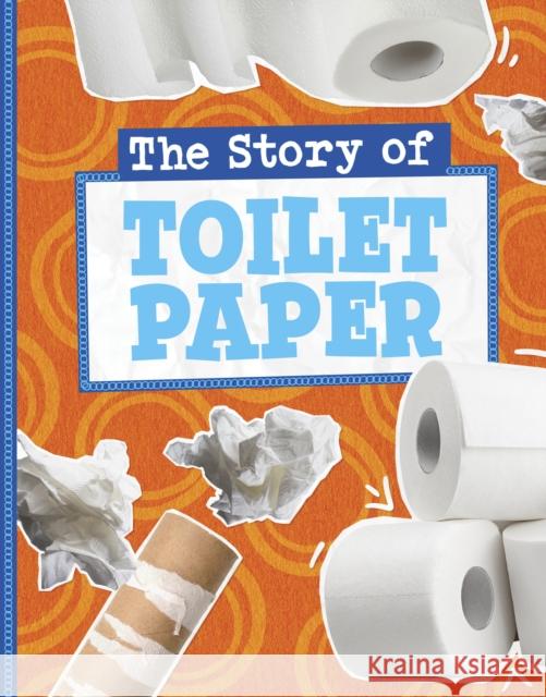 The Story of Toilet Paper Gloria Koster 9781398258907 Capstone Global Library Ltd - książka