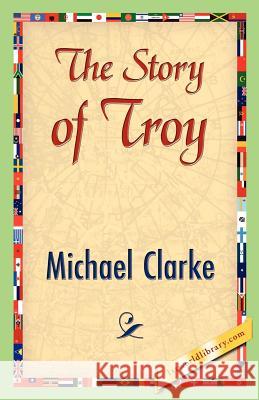 The Story of Troy Michael Clarke 9781421843056 1st World Library - książka